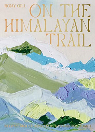 On the Himalayan Trail: Recipes and Stories from Kashmir to Ladakh - Romy Gill [KSIĄŻKA]