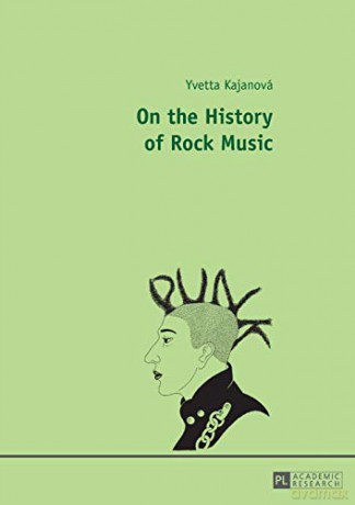 On the History of Rock Music - Yvetta Kajanová [KSIĄŻKA]