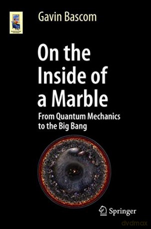 On the Inside of a Marble: From Quantum Mechanics to the Big Bang (Astronomers' Universe) - Gavin Bascom [KSIĄŻKA]