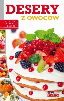 Dobra kuchnia. Desery z owoców [KSIĄŻKA]