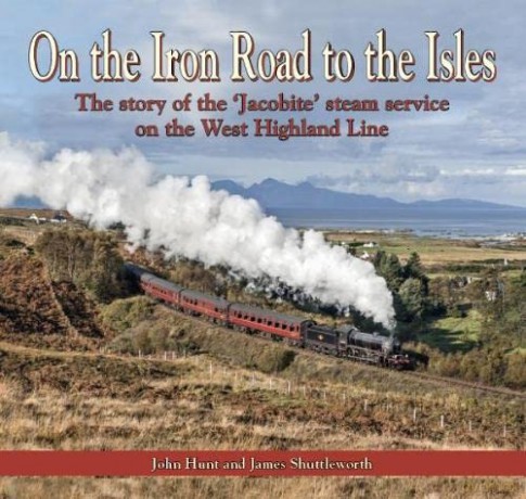 On the Iron Road to the Isles: The story of the 'Jacobite' steam service on the West Highland Line - John Hunt [KSIĄŻKA]