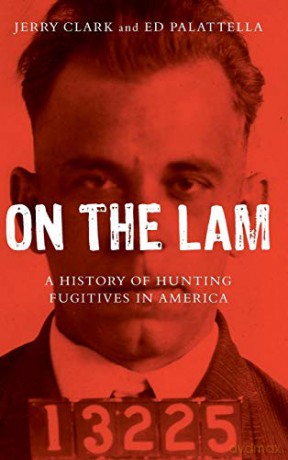 On the Lam: A History of Hunting Fugitives in America - Ed Palattella [KSIĄŻKA]