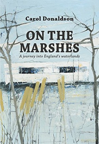On the Marshes: A journey into England's waterlands - Carol Donaldson [KSIĄŻKA]