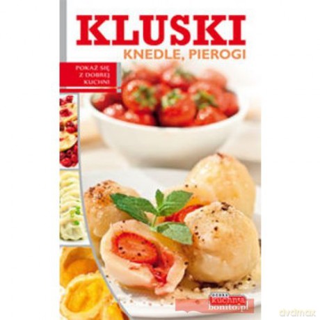 Dobra kuchnia. Kluski knedle pierogi - Iwona Czarkowska [KSIĄŻKA]
