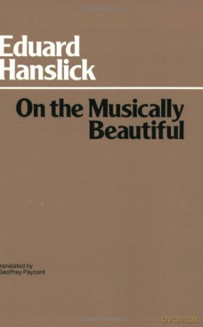 On the Musically Beautiful: A Contribution Towards the Revision of the Aesthetics of Music (Hackett Classics) - Eduard Hanslick [KSIĄŻKA]