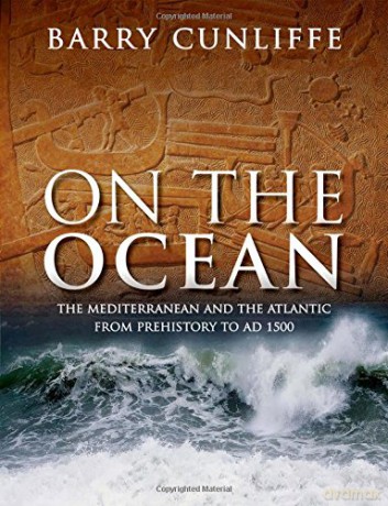 On the Ocean: The Mediterranean and the Atlantic from prehistory to AD 1500 - Sir Barry Cunliffe [KSIĄŻKA]