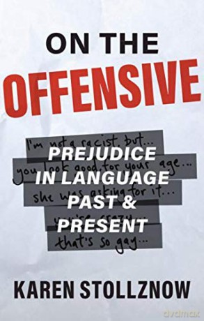 On the Offensive: Prejudice in Language Past and Present - Karen Stollznow [KSIĄŻKA]