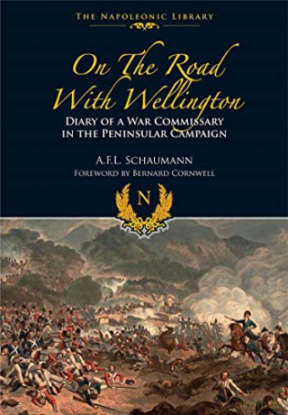 On the Road With Wellington: Diary of a War Commissary in the Peninsular Campaign (Napoleonic Library) - A L F Schaumann [KSIĄŻKA]