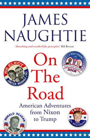 On the Road: Adventures from Nixon to Trump - James Naughtie [KSIĄŻKA]