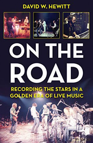 On the Road: Recording the Stars in a Golden Era of Live Music - David W. Hewitt [KSIĄŻKA]
