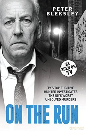 On the Run - TV's Top Fugitive Hunter Investigates the UK's Worst Unsolved Murders - Peter Bleksley [KSIĄŻKA]