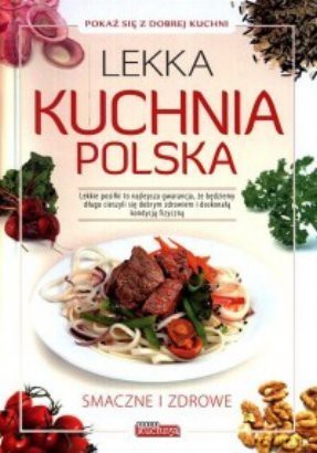 Dobra Kuchnia. Lekka kuchnia polska - Iwona Czarkowska [KSIĄŻKA]