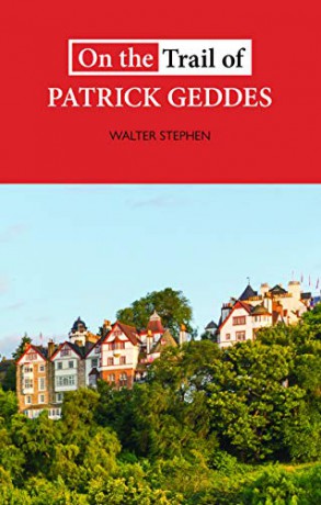On the Trail of Patrick Geddes - Walter Stephen [KSIĄŻKA]