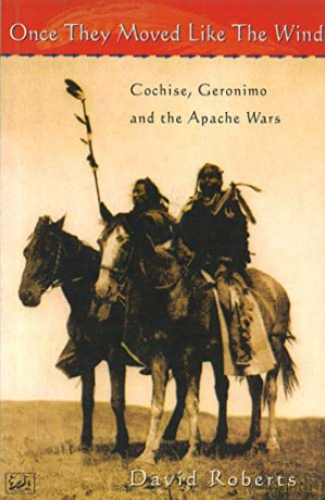 Once They Moved Like The Wind: Cochise, Geronimo and the Apache Wars - David Roberts [KSIĄŻKA]