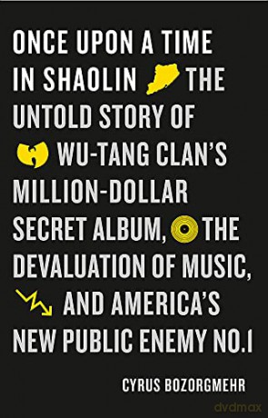 Once Upon a Time in Shaolin: The Untold Story of Wu-Tang Clan's Million-Dollar Secret Album, the Devaluation of Music, and America's New Public Enemy No. 1 (Stephanie Plum) - Cyrus Bozorgmehr [KSIĄŻKA]