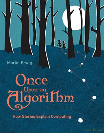 Once Upon an Algorithm: How Stories Explain Computing (The MIT Press) - Martin Erwig [KSIĄŻKA]