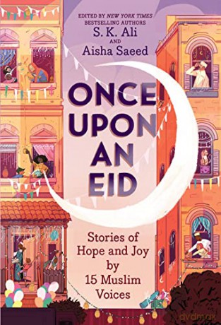 Once Upon an Eid: Stories of Hope and Joy by 15 Muslim Voices - S. K. Ali [KSIĄŻKA]