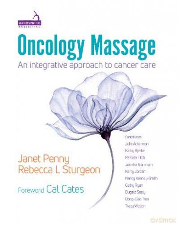 Oncology Massage: An integrative approach to cancer care - Janet Penny [KSIĄŻKA]