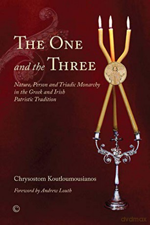 One and the Three, The: Nature, Person and Triadic Monarchy in the Greek and Irish Patristic Tradition - Chrysostom Koutloumousianos [KSIĄŻKA]