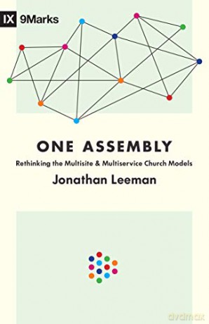 One Assembly: Rethinking the Multisite and Multiservice Church Models (9marks) - Jonathan Leeman [KSIĄŻKA]