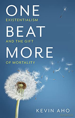 One Beat More - Existentialism and the Gift of Mortality - Kevin Aho [KSIĄŻKA]