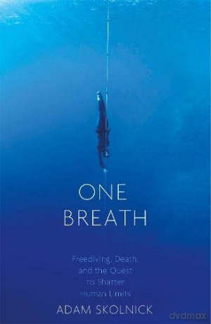 One Breath: Freediving, Death, and the Quest to Shatter Human Limits - Adam Skolnick [KSIĄŻKA]