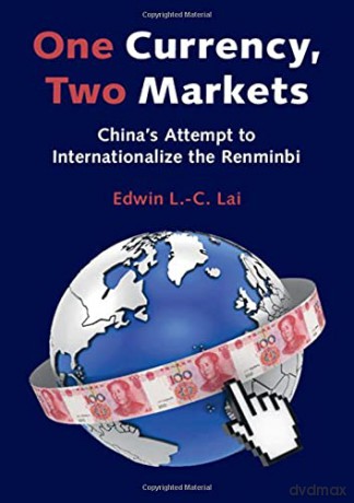 One Currency, Two Markets: China's Attempt to Internationalize the Renminbi - Edwin L.-C. Lai [KSIĄŻKA]