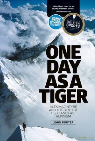 One Day as a Tiger: Alex Macintyre and the Birth of Light and Fast Alpinism - John Porter [KSIĄŻKA]