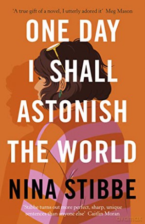 One Day I Shall Astonish the World - Nina Stibbe [KSIĄŻKA]