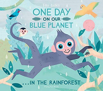 One Day on our Blue Planet: In the Rainforest: 3 - Ella Bailey [KSIĄŻKA]