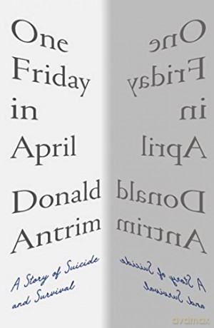 One Friday in April: A Story of Suicide and Survival - Donald Antrim [KSIĄŻKA]