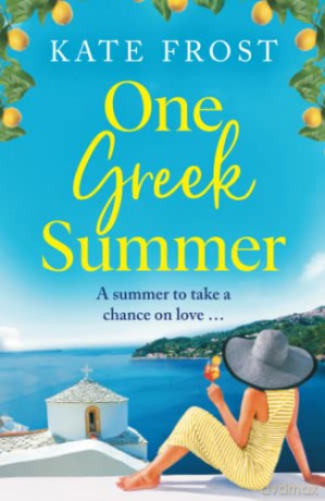 One Greek Summer: A BRAND NEW escapist, page-turning read from Kate Frost for 2022 - Kate Frost [KSIĄŻKA]