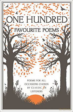 One Hundred Favourite Poems: Poems for all occasions chosen by Classic FM listeners - Classic FM [KSIĄŻKA]
