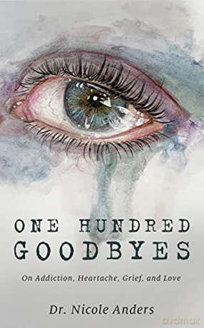 One Hundred Goodbyes: On Addiction, Heartache, Grief, and Love - Dr. Nicole Anders [KSIĄŻKA]