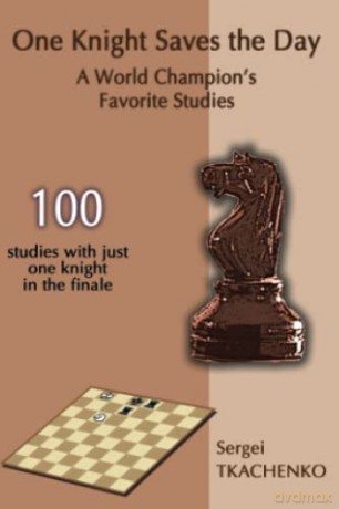 One Knight Saves the Day: A World Champion's Favorite Studies: 2 - Sergei Tkachenko [KSIĄŻKA]