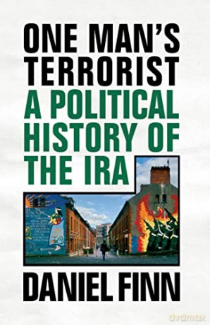 One Mans Terrorist: A Political History of the IRA - Daniel Finn [KSIĄŻKA]