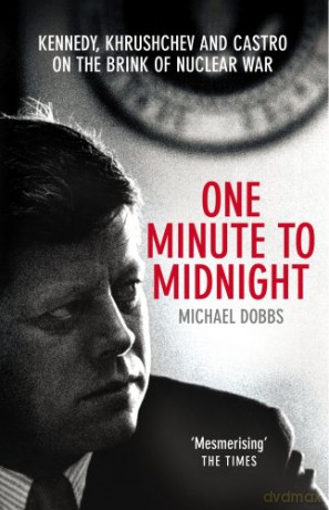 One Minute To Midnight: Kennedy, Khrushchev and Castro on the Brink of Nuclear War - Michael Dobbs [KSIĄŻKA]