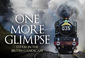 One More Glimpse: Steam in the British Landscape - Robin Coombes [KSIĄŻKA]