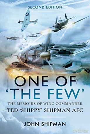 One of the Few: The Memoirs of Wing Commander Ted 'Shippy' Shipman AFC - John Shipman [KSIĄŻKA]
