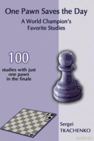 One Pawn Saves the Day: A World Champion's Favorite Studies: 1 - Sergei Tkachenko [KSIĄŻKA]