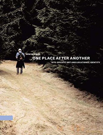 One Place after Another: Site-Specific Art and Locational Identity (The MIT Press) - Miwon Kwon [KSIĄŻKA]