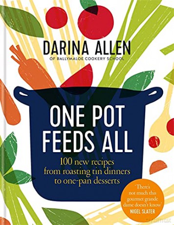One Pot Feeds All: 100 new recipes from roasting tin dinners to one-pan desserts - Darina Allen [KSIĄŻKA]
