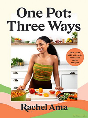 One Pot: Three Ways: Save time with vibrant, versatile vegan recipes - Rachel Ama [KSIĄŻKA]