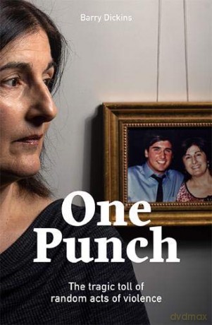 One Punch: The Tragic Toll of Random Acts of Violence - Barry Dickins [KSIĄŻKA]