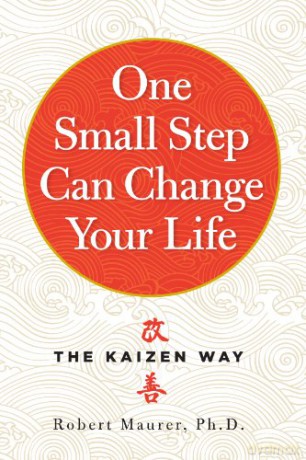 One Small Step Can Change Your Life: The Kaizen Way - Robert Maurer [KSIĄŻKA]