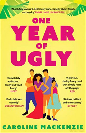 One Year of Ugly: 'A completely addictive read that is laugh-out-loud funny' Heat Magazine - Caroline Mackenzie [KSIĄŻKA]