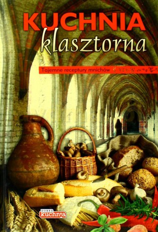 Dobra kuchnia. Kuchnia klasztorna - Krzysztof Żywczak [KSIĄŻKA]