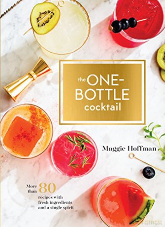 One-Bottle Cocktail: More than 80 Recipes with Fresh Ingredients and a Single Spirit - Maggie Hoffman [KSIĄŻKA]