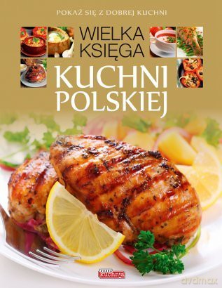 Dobra kuchnia. Wielka Księga Kuchni Polskiej [KSIĄŻKA]