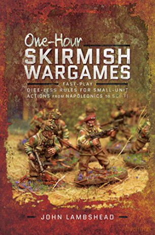 One-hour Skirmish Wargames: Fast-play Dice-less Rules for Small-unit Actions from Napoleonics to Sci-Fi - John Lambshead [KSIĄŻKA]